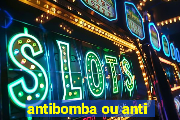 antibomba ou anti-bomba